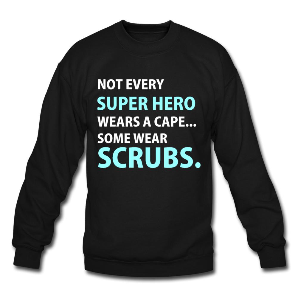 Not every super hero wears a cape... Some wear scrubs. Crewneck Sweatshirt
