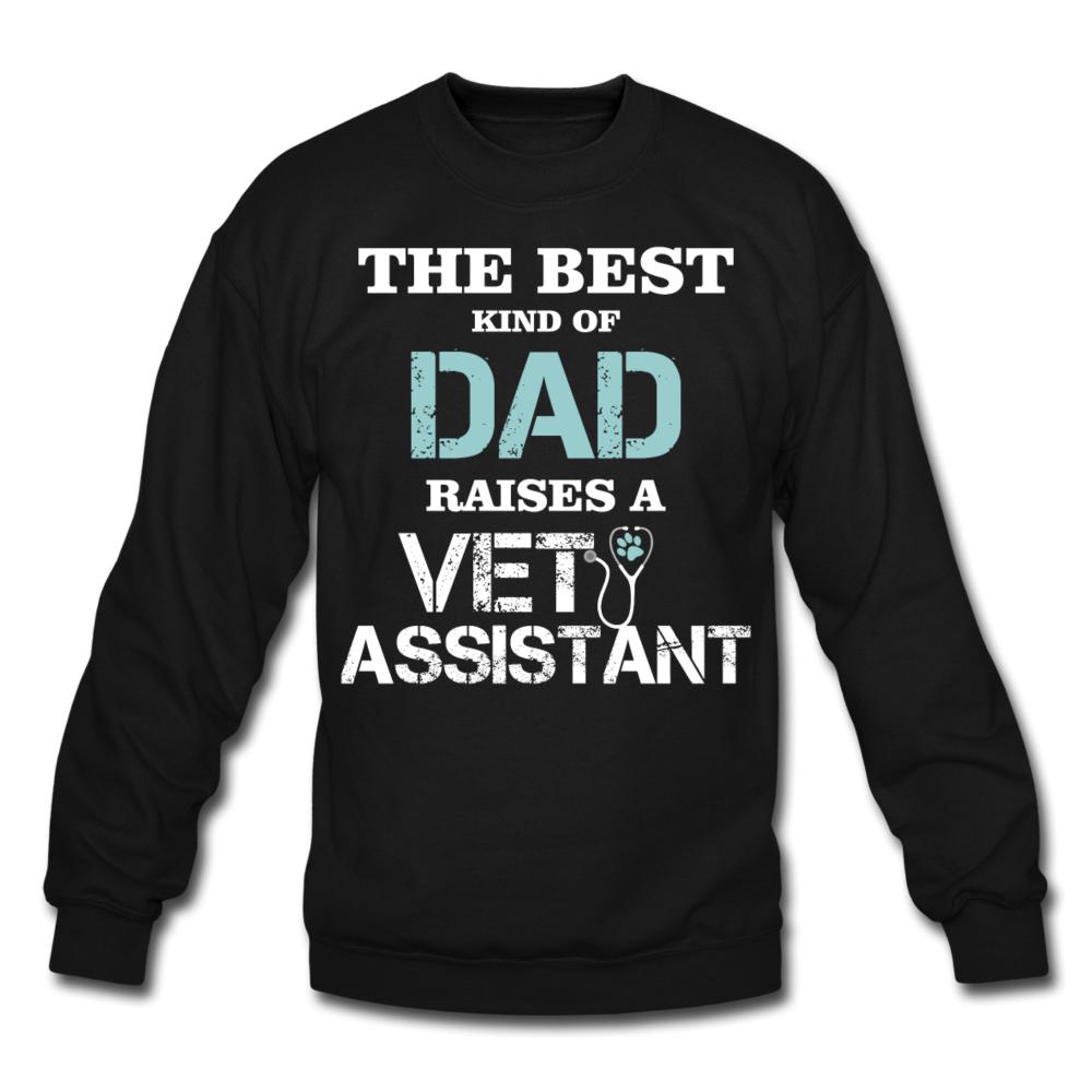 The best kind of Dad raises a Vet Assistant Crewneck Sweatshirt