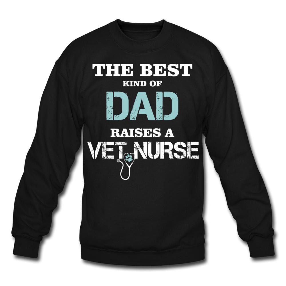 The best kind of Dad raises a Vet Nurse Crewneck Sweatshirt