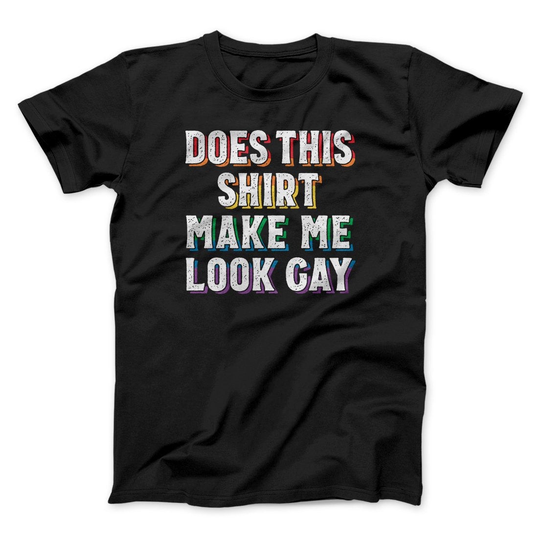 Does This Shirt Make Me Look Gay Men/Unisex T-Shirt, Soft Cotton Crew Neck Tee