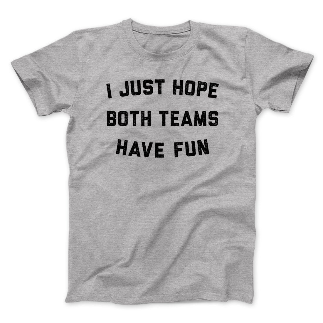 I Just Hope Both Teams Have Fun Funny Unisex T-Shirt - Soft Cotton Crew Neck Tee
