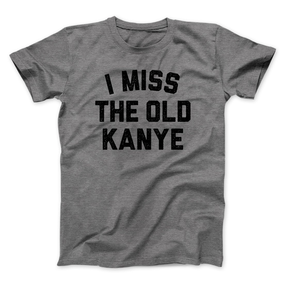 I Miss The Old Kanye Men/Unisex T-Shirt - Soft Combed Cotton Crew Neck Tee
