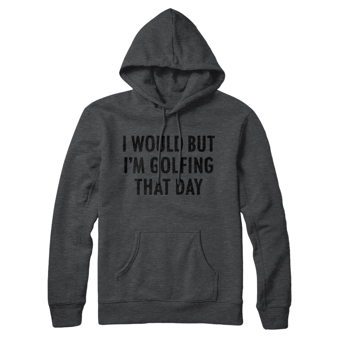 I Would But I'm Golfing That Day Hoodie