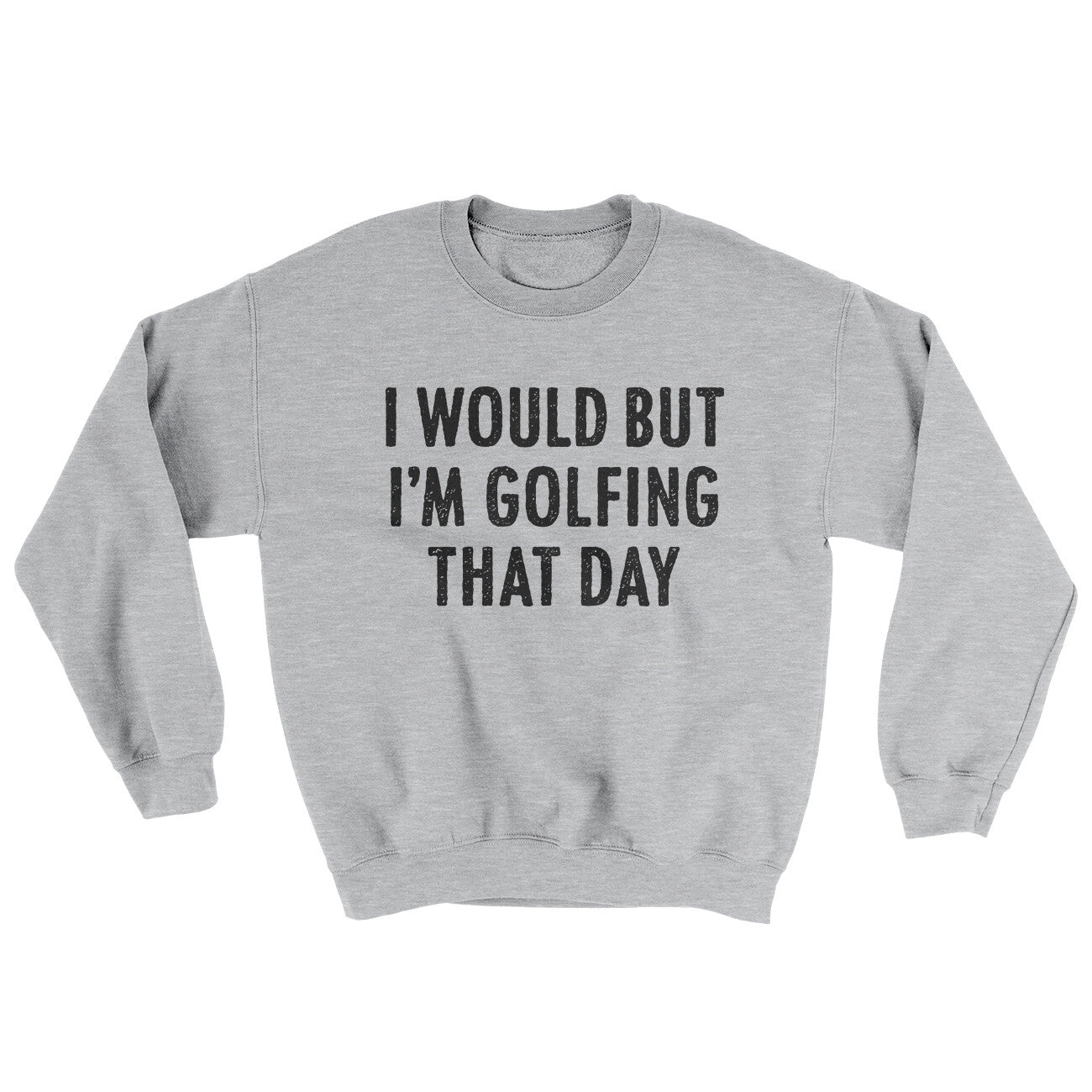 I Would But I'm Golfing That Day Ugly Sweater