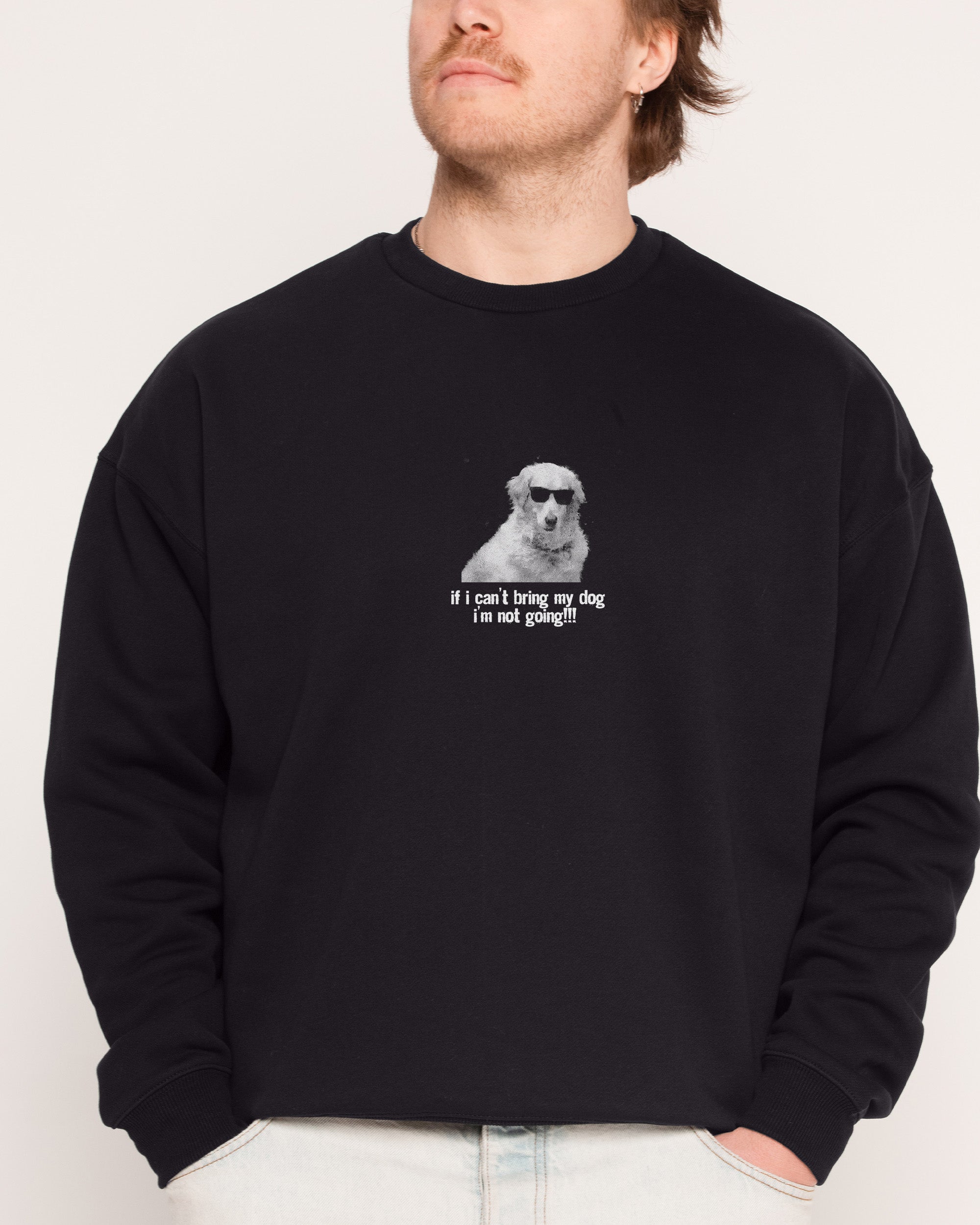 If I Can’t Bring My Dog Sweatshirt