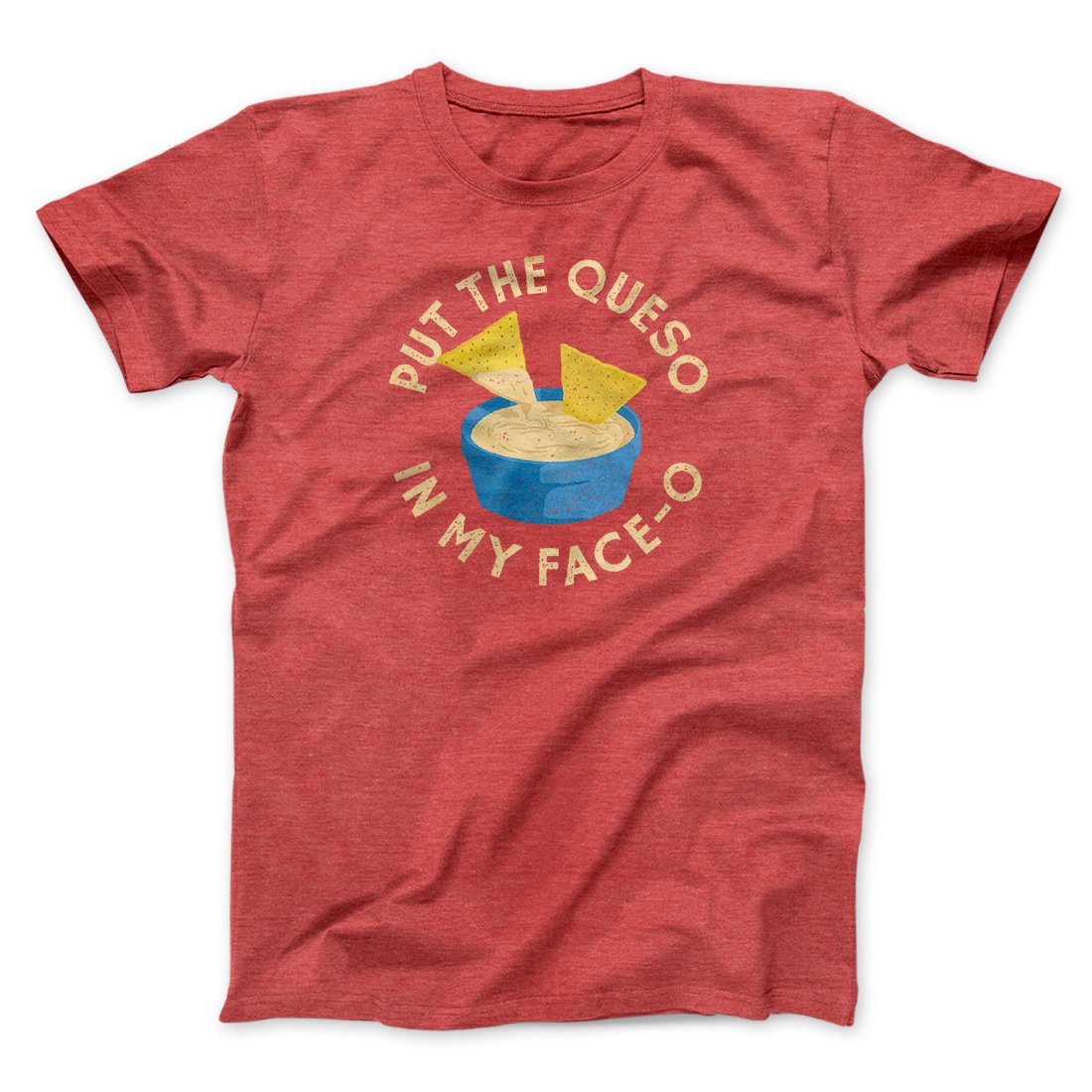 Put The Queso In My Face-O Unisex T-Shirt - Soft Cotton Crew Neck Tee