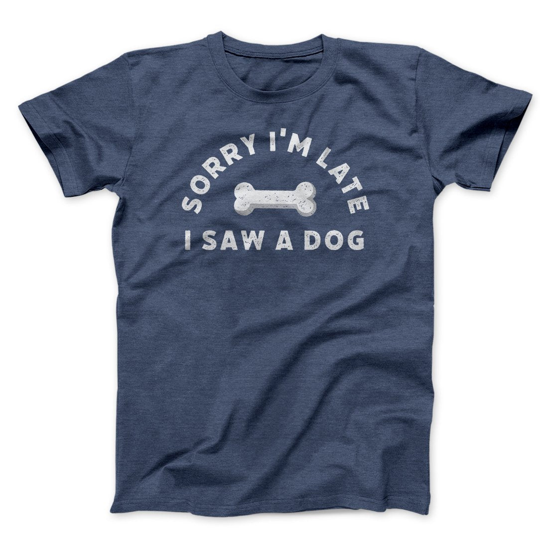Sorry I'm Late I Saw A Dog Unisex T-Shirt - Soft Cotton Crew Neck Tee