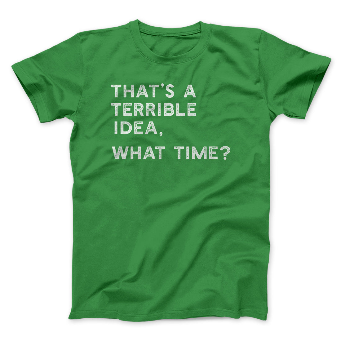 That's A Terrible Idea What Time Unisex T-Shirt Soft Cotton Crew Neck Modern Fit